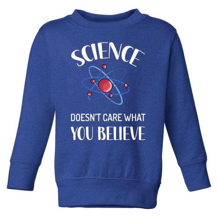 Science Doesn't Care What You Believe Funny Science Teacher Gift Toddler Sweatshirt