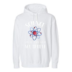 Science Doesn't Care What You Believe Funny Science Teacher Gift Garment-Dyed Fleece Hoodie