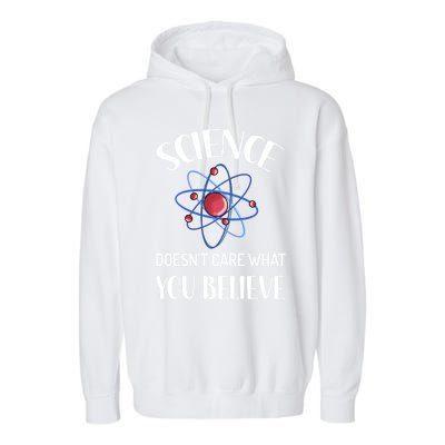 Science Doesn't Care What You Believe Funny Science Teacher Gift Garment-Dyed Fleece Hoodie