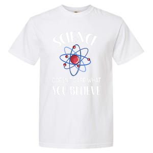 Science Doesn't Care What You Believe Funny Science Teacher Gift Garment-Dyed Heavyweight T-Shirt