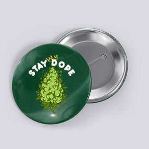 Stay Dope Cannabis Marijuana Bud Button