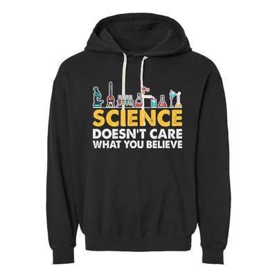 Science Doesn't Care What You Believe Science Teacher Students Garment-Dyed Fleece Hoodie