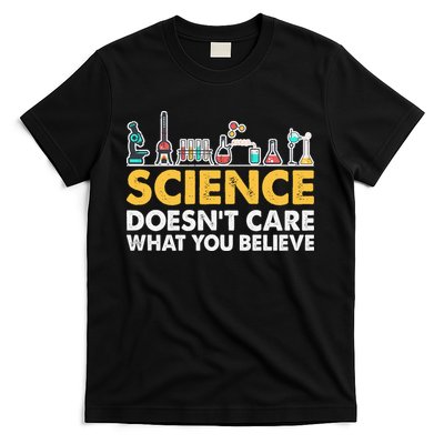 Science Doesn't Care What You Believe Science Teacher Students T-Shirt