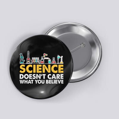 Science Doesn't Care What You Believe Science Teacher Students Button