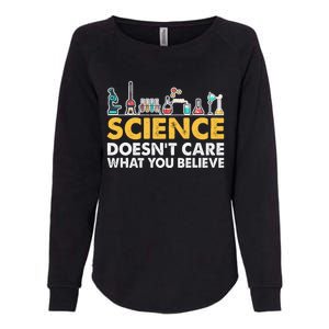 Science Doesn't Care What You Believe Science Teacher Students Womens California Wash Sweatshirt