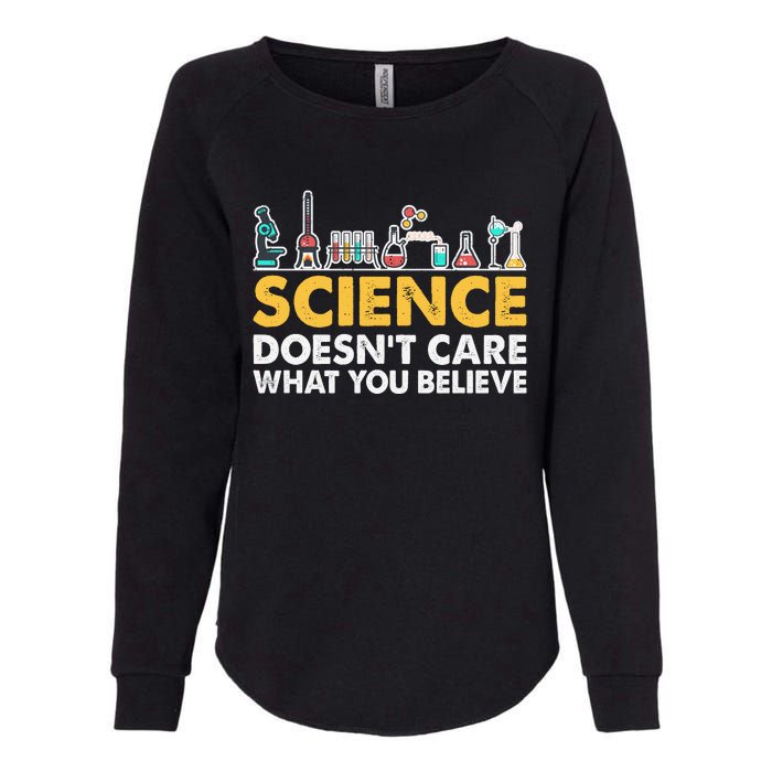 Science Doesn't Care What You Believe Science Teacher Students Womens California Wash Sweatshirt