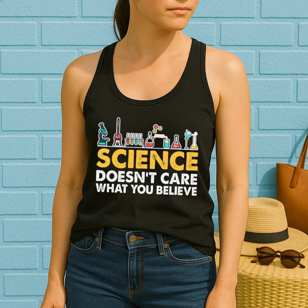 Science Doesn't Care What You Believe Science Teacher Students Womens Tank Top