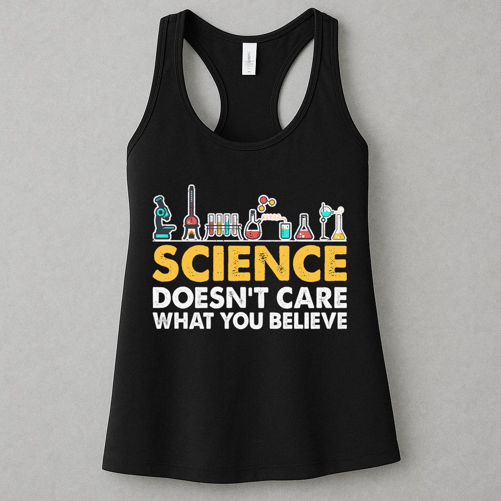 Science Doesn't Care What You Believe Science Teacher Students Womens Tank Top