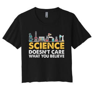 Science Doesn't Care What You Believe Science Teacher Students Women's Crop Top Tee