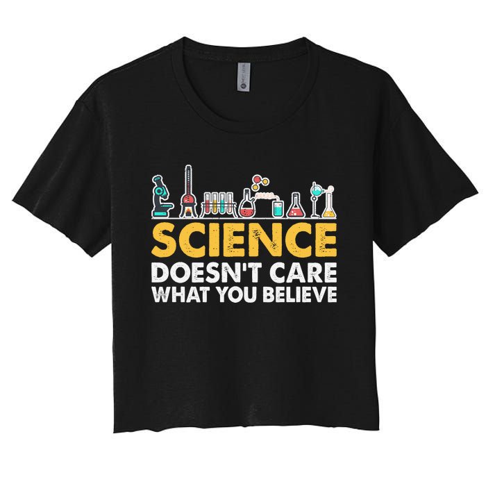 Science Doesn't Care What You Believe Science Teacher Students Women's Crop Top Tee