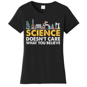 Science Doesn't Care What You Believe Science Teacher Students Women's T-Shirt