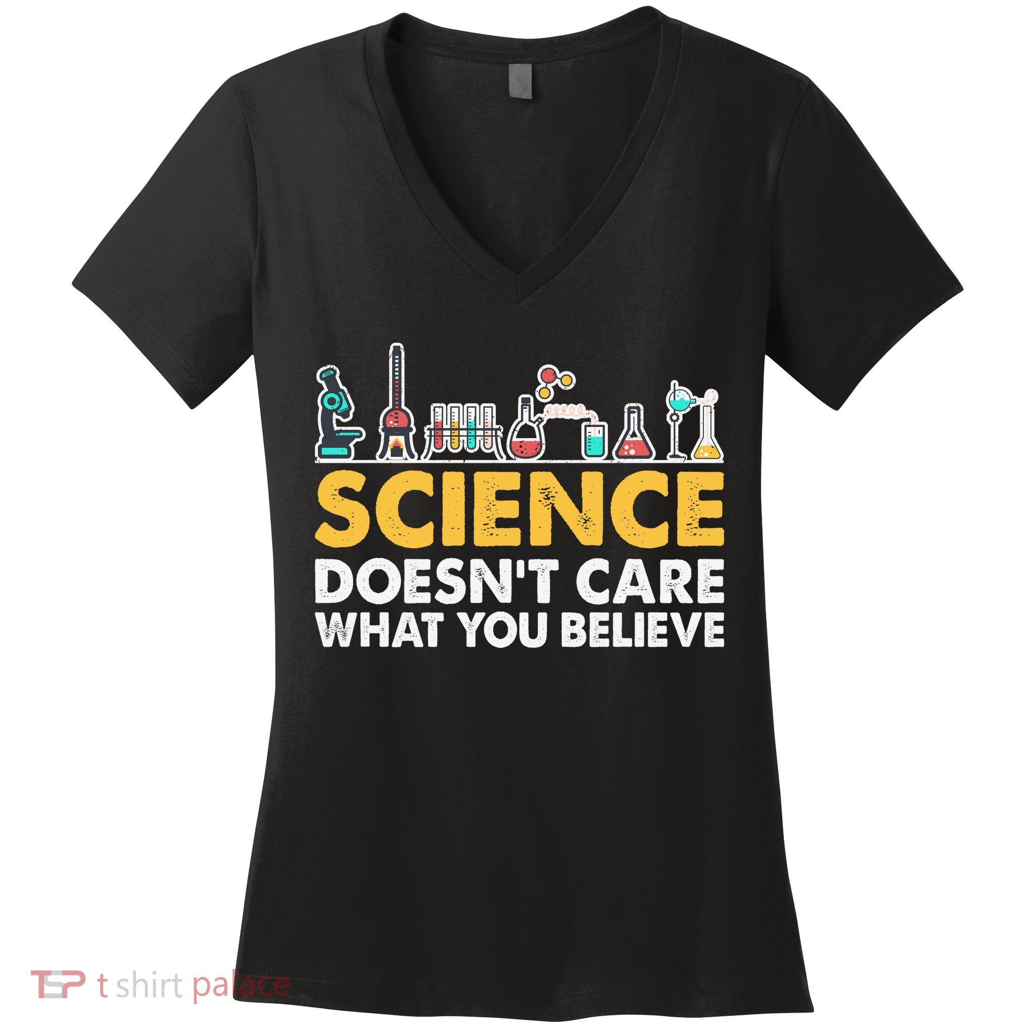 Science Doesn't Care What You Believe Science Teacher Students Women's V-Neck T-Shirt