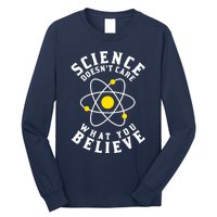 Science DoesnT Care What You Believe Long Sleeve Shirt