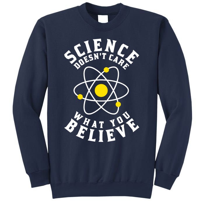 Science DoesnT Care What You Believe Sweatshirt