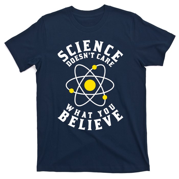 Science DoesnT Care What You Believe T-Shirt