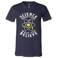 Science DoesnT Care What You Believe V-Neck T-Shirt