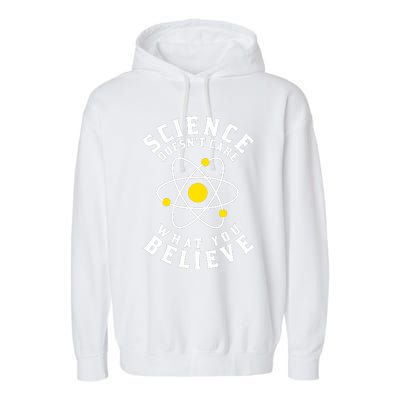 Science DoesnT Care What You Believe Garment-Dyed Fleece Hoodie