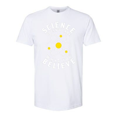 Science DoesnT Care What You Believe Softstyle® CVC T-Shirt