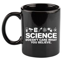 Science Doesn't Care What You Believe 11oz C Handle Ceramic Mug