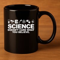 Science Doesn't Care What You Believe 11oz C Handle Ceramic Mug