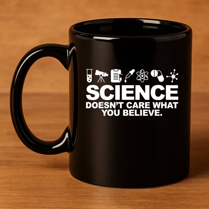 Science Doesn't Care What You Believe 11oz C Handle Ceramic Mug