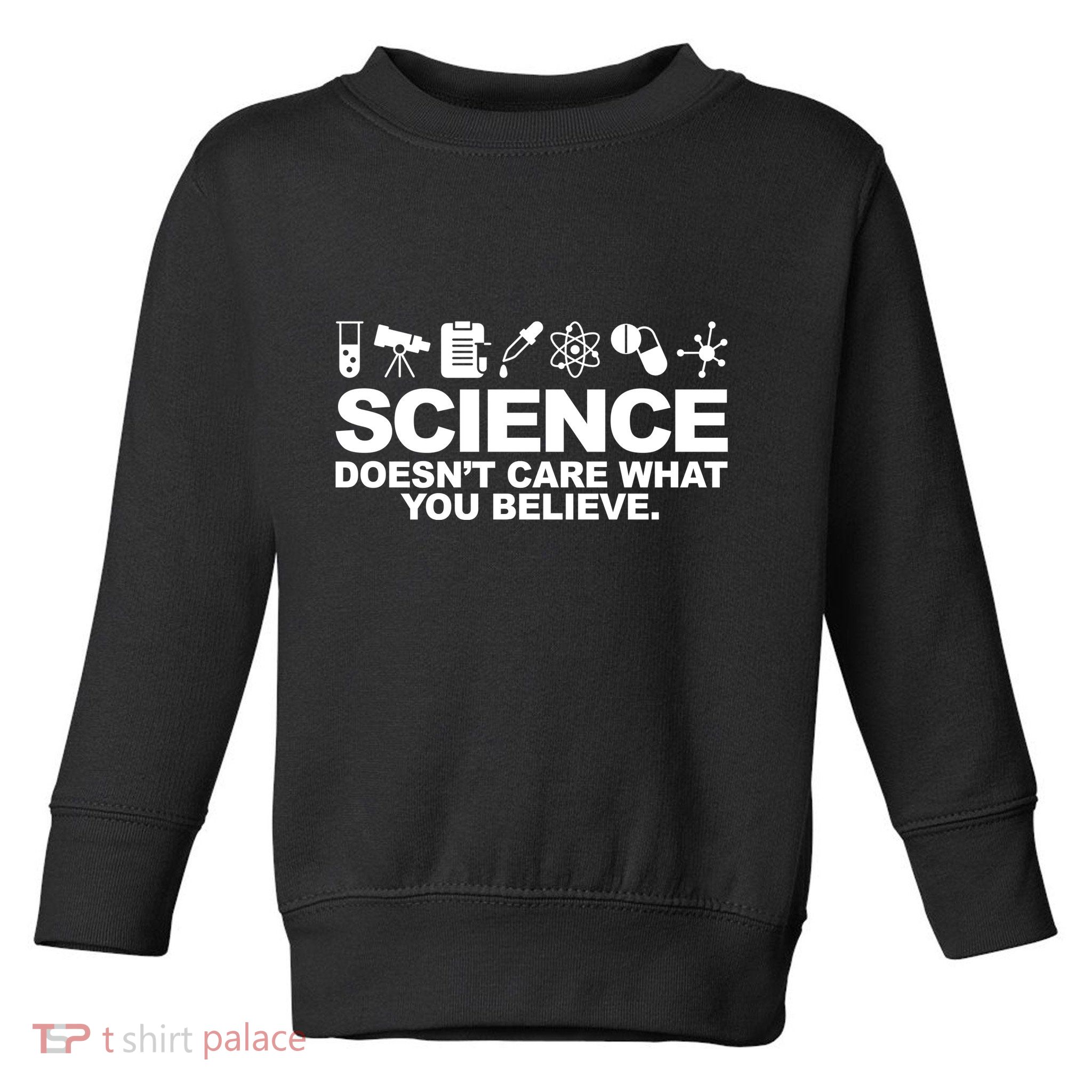 Science Doesn't Care What You Believe Toddler Sweatshirt