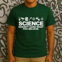 Science Doesn't Care What You Believe T-Shirt