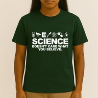 Science Doesn't Care What You Believe T-Shirt