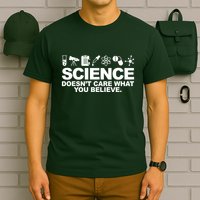 Science Doesn't Care What You Believe T-Shirt