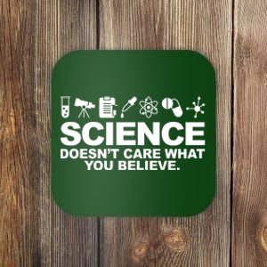 Science Doesn't Care What You Believe Coaster