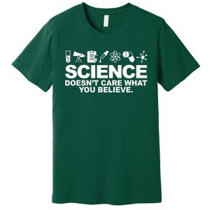 Science Doesn't Care What You Believe Premium T-Shirt