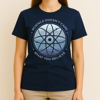 Science Doesn't Care What You Believe Atom T-Shirt