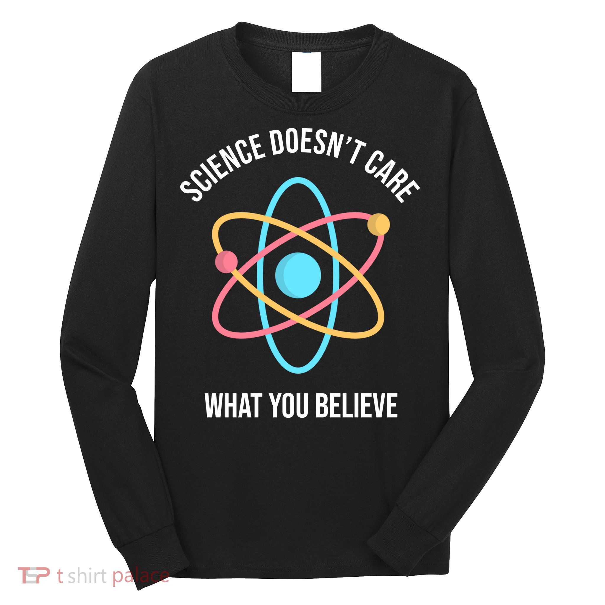 Science Doesn't Care What You Believe Atom Long Sleeve Shirt