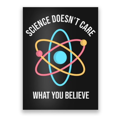 Science Doesn't Care What You Believe Atom Poster