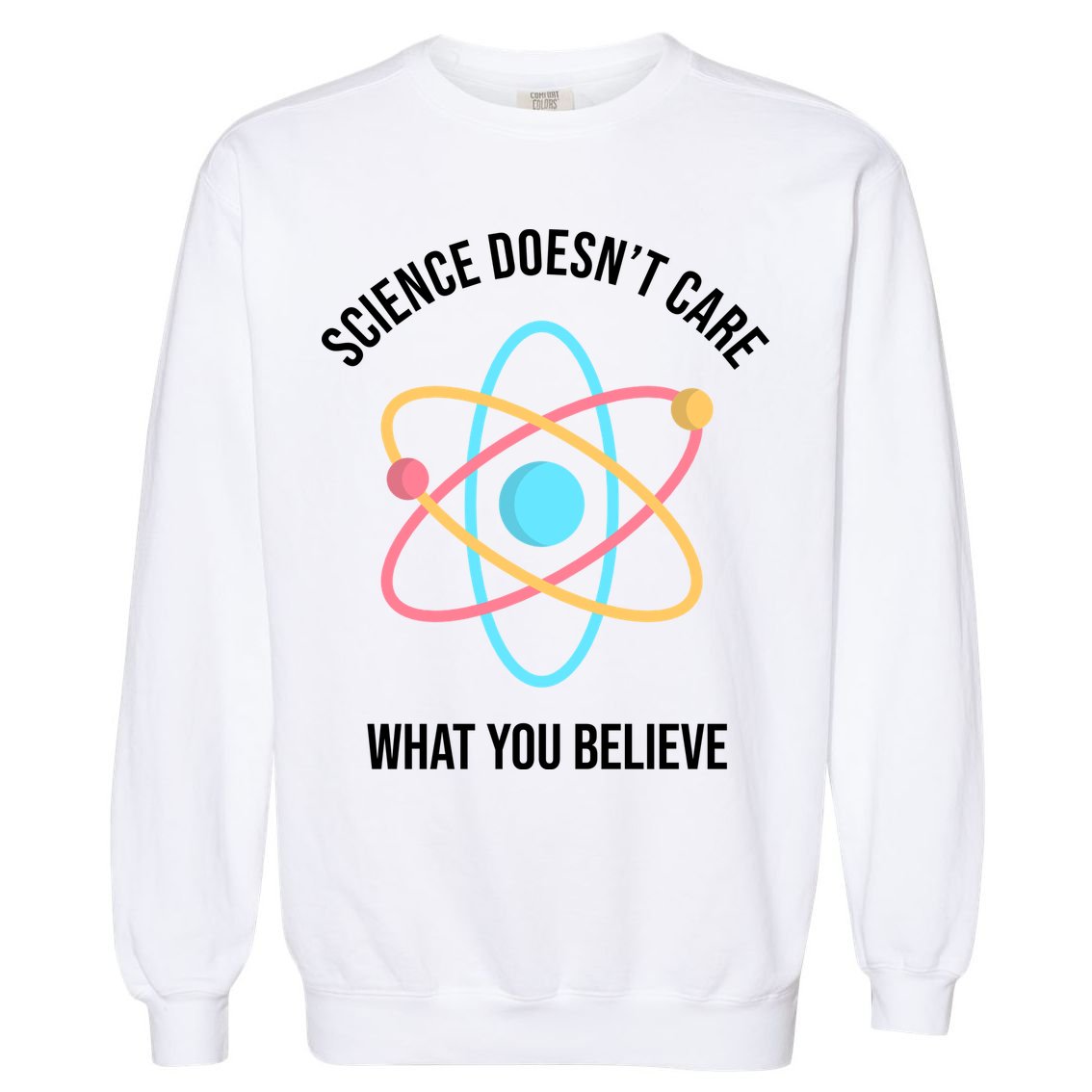 Science Doesn't Care What You Believe Atom Garment-Dyed Sweatshirt