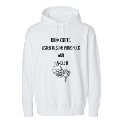 Skull Drink Coffee Listen To Some Punk Rock And Handle It Garment-Dyed Fleece Hoodie