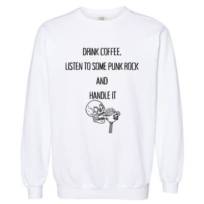 Skull Drink Coffee Listen To Some Punk Rock And Handle It Garment-Dyed Sweatshirt