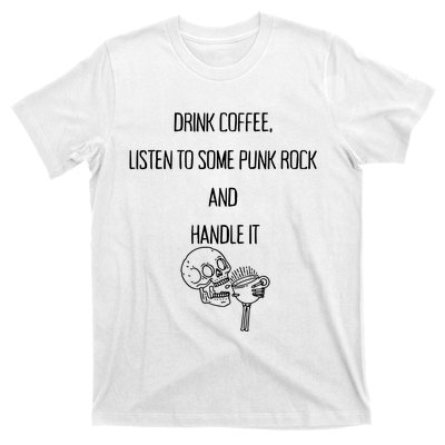 Skull Drink Coffee Listen To Some Punk Rock And Handle It T-Shirt