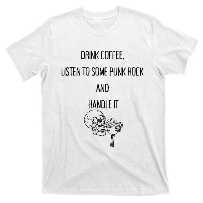 Skull Drink Coffee Listen To Some Punk Rock And Handle It T-Shirt