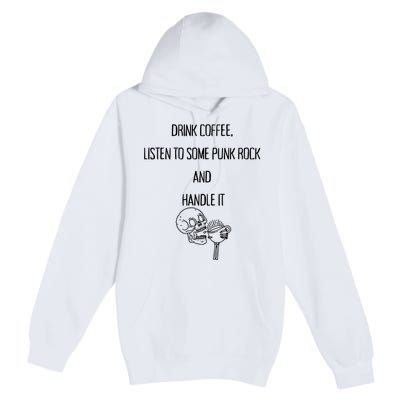 Skull Drink Coffee Listen To Some Punk Rock And Handle It Premium Pullover Hoodie