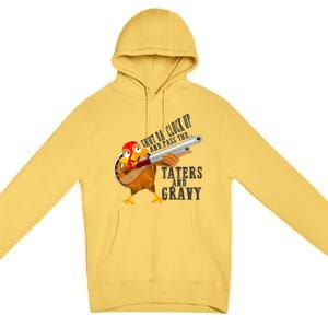 Shut Da Cluck Up Pass The Taters And Gravy Thanksgiving Gift Cute Gift Premium Pullover Hoodie