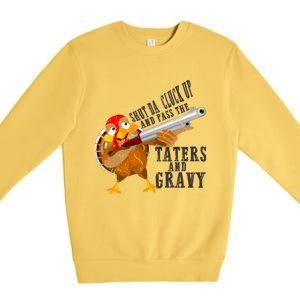 Shut Da Cluck Up Pass The Taters And Gravy Thanksgiving Gift Cute Gift Premium Crewneck Sweatshirt