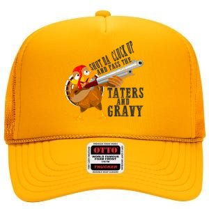 Shut Da Cluck Up Pass The Taters And Gravy Thanksgiving Gift Cute Gift High Crown Mesh Back Trucker Hat