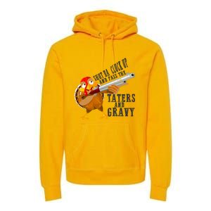 Shut Da Cluck Up Pass The Taters And Gravy Thanksgiving Gift Cute Gift Premium Hoodie