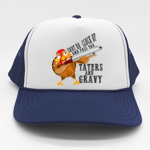 Shut Da Cluck Up Pass The Taters And Gravy Thanksgiving Gift Cute Gift Trucker Hat