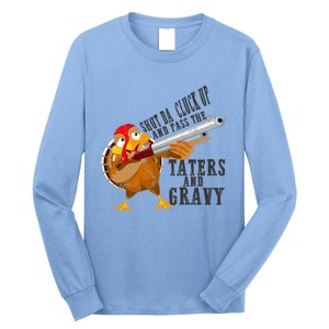 Shut Da Cluck Up Pass The Taters And Gravy Thanksgiving Gift Cute Gift Long Sleeve Shirt