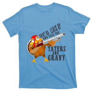 Shut Da Cluck Up Pass The Taters And Gravy Thanksgiving Gift Cute Gift T-Shirt