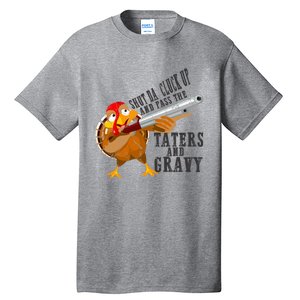 Shut Da Cluck Up Pass The Taters And Gravy Thanksgiving Gift Cute Gift Tall T-Shirt