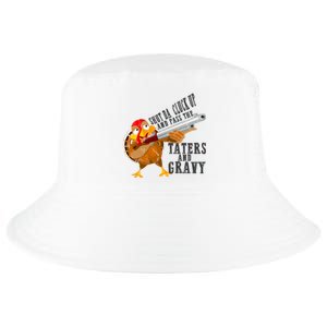 Shut Da Cluck Up Pass The Taters And Gravy Thanksgiving Gift Cute Gift Cool Comfort Performance Bucket Hat