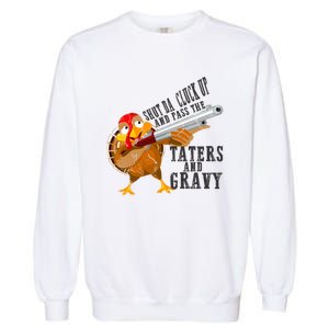 Shut Da Cluck Up Pass The Taters And Gravy Thanksgiving Gift Cute Gift Garment-Dyed Sweatshirt